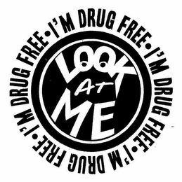 LOOK AT ME I'M DRUG FREE · I'M DRUG FREE · I'M DRUG FREE · I'M DRUG FREE