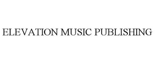 ELEVATION MUSIC PUBLISHING