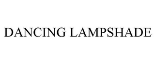 DANCING LAMPSHADE