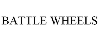 BATTLE WHEELS