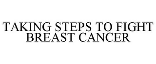 TAKING STEPS TO FIGHT BREAST CANCER