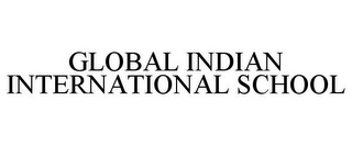 GLOBAL INDIAN INTERNATIONAL SCHOOL