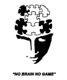 "NO BRAIN NO GAME"