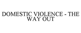 DOMESTIC VIOLENCE - THE WAY OUT