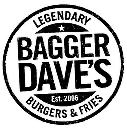 BAGGER DAVE'S LEGENDARY BURGERS & FRIES EST. 2006