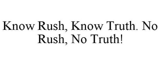 KNOW RUSH, KNOW TRUTH. NO RUSH, NO TRUTH!