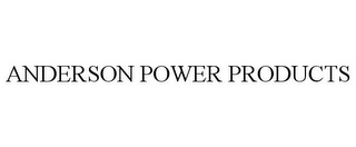 ANDERSON POWER PRODUCTS