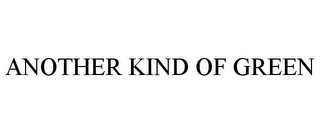 ANOTHER KIND OF GREEN