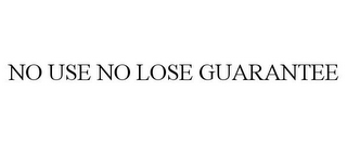 NO USE NO LOSE GUARANTEE