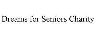 DREAMS FOR SENIORS CHARITY