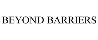 BEYOND BARRIERS
