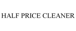 HALF PRICE CLEANER