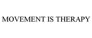 MOVEMENT IS THERAPY