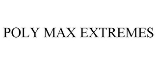 POLY MAX EXTREMES