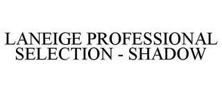 LANEIGE PROFESSIONAL SELECTION - SHADOW