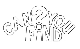 CAN ? YOU FIND