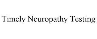 TIMELY NEUROPATHY TESTING