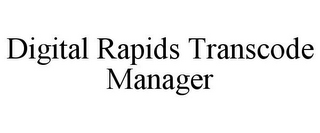 DIGITAL RAPIDS TRANSCODE MANAGER