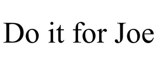 DO IT FOR JOE