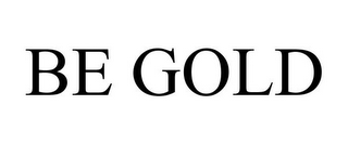 BE GOLD