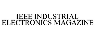 IEEE INDUSTRIAL ELECTRONICS MAGAZINE