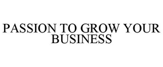 PASSION TO GROW YOUR BUSINESS