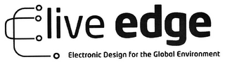 LIVE EDGE ELECTRONIC DESIGN FOR THE GLOBAL ENVIRONMENT