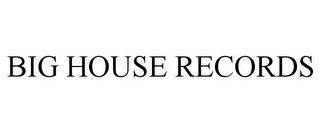 BIG HOUSE RECORDS