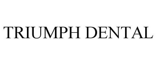 TRIUMPH DENTAL