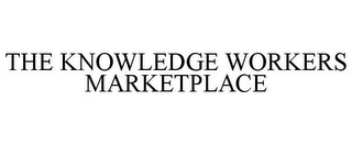 THE KNOWLEDGE WORKERS MARKETPLACE