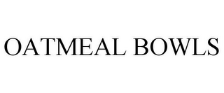 OATMEAL BOWLS