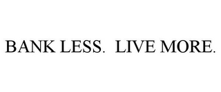 BANK LESS. LIVE MORE.