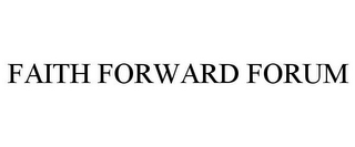 FAITH FORWARD FORUM