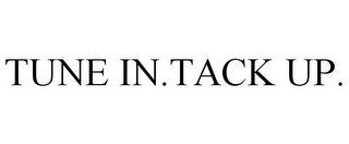 TUNE IN.TACK UP.