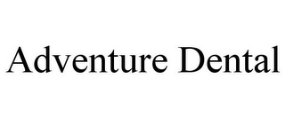 ADVENTURE DENTAL