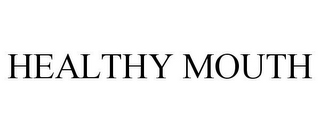 HEALTHY MOUTH