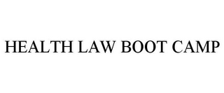 HEALTH LAW BOOT CAMP