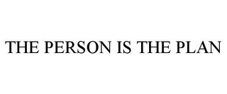 THE PERSON IS THE PLAN