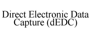 DIRECT ELECTRONIC DATA CAPTURE (DEDC)