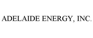 ADELAIDE ENERGY, INC.