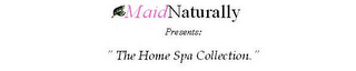 MAIDNATURALLY PRESENTS: "THE HOME SPA COLLECTION"