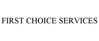 FIRST CHOICE SERVICES