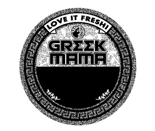 LOVE IT FRESH! GREEK MAMA