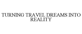 TURNING TRAVEL DREAMS INTO REALITY