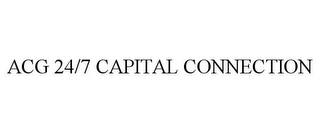 ACG 24/7 CAPITAL CONNECTION