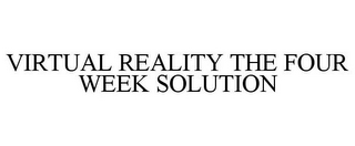 VIRTUAL REALITY THE FOUR WEEK SOLUTION