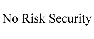 NO RISK SECURITY