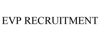 EVP RECRUITMENT