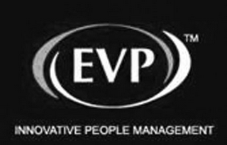 EVP INNOVATIVE PEOPLE MANAGEMENT