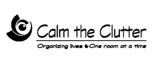CALM THE CLUTTER ORGANIZING LIVES . ONE ROOM AT A TIME